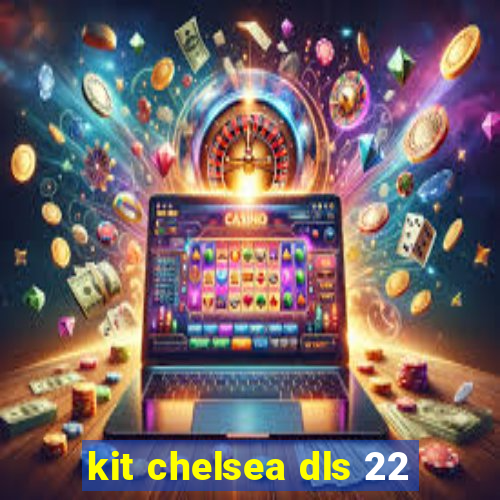 kit chelsea dls 22